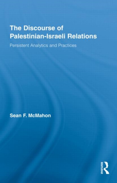 The Discourse of Palestinian-Israeli Relations : Persistent Analytics and Practices, Hardback Book