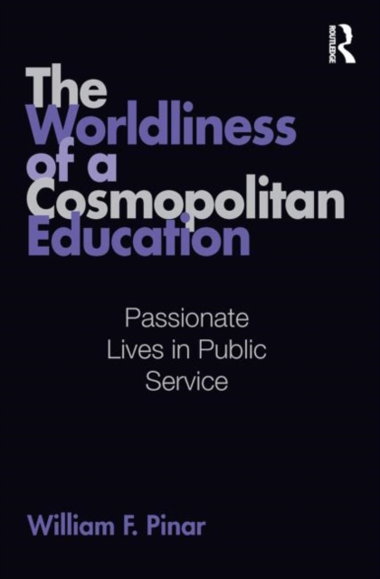 The Worldliness of a Cosmopolitan Education : Passionate Lives in Public Service, Hardback Book