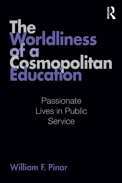 The Worldliness of a Cosmopolitan Education : Passionate Lives in Public Service, Paperback / softback Book