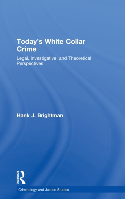 Today's White  Collar Crime : Legal, Investigative, and Theoretical Perspectives, Hardback Book