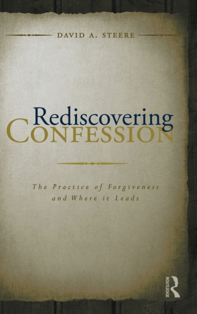 Rediscovering Confession : The Practice of Forgiveness and Where it Leads, Hardback Book