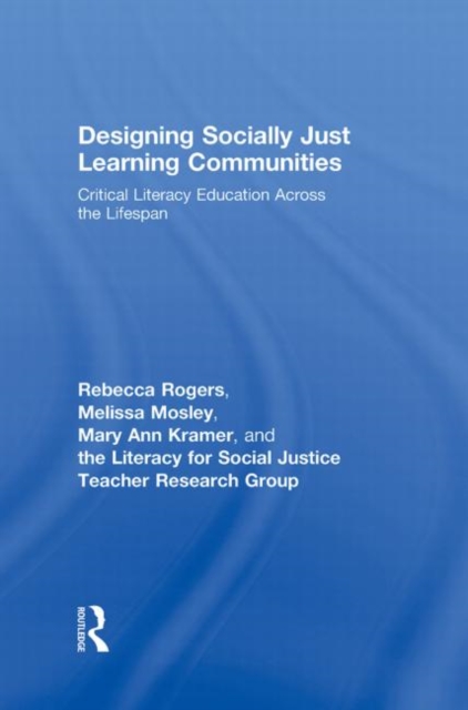 Designing Socially Just Learning Communities : Critical Literacy Education across the Lifespan, Hardback Book