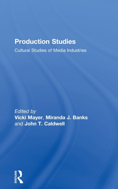 Production Studies : Cultural Studies of Media Industries, Hardback Book