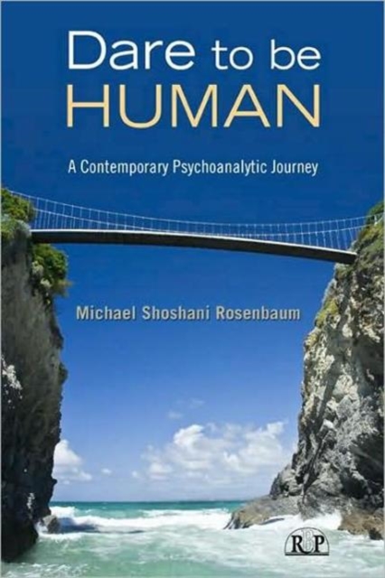 Dare to Be Human : A Contemporary Psychoanalytic Journey, Hardback Book