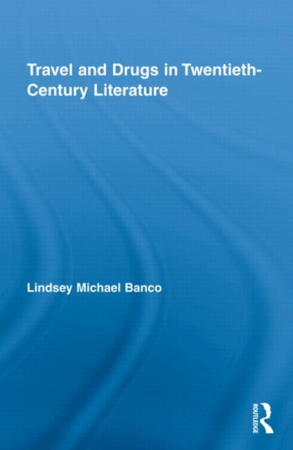 Travel and Drugs in Twentieth-Century Literature, Hardback Book