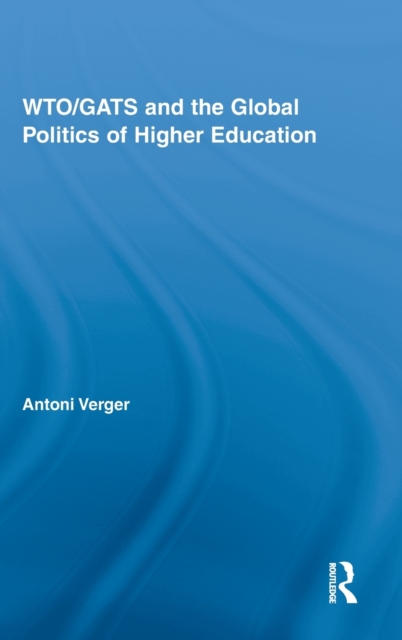 WTO/GATS and the Global Politics of Higher Education, Hardback Book
