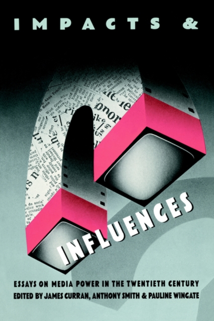 Impacts and Influences : Media Power in the Twentieth Century, Paperback / softback Book