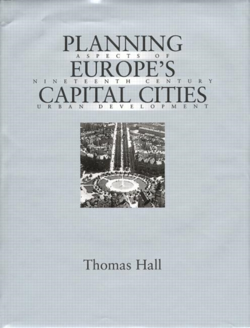 Planning Europe's Capital Cities : Aspects of Nineteenth-Century Urban Development, Hardback Book