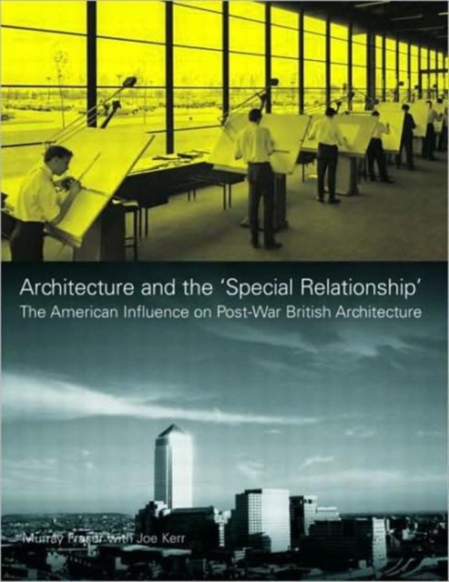 Architecture and the 'Special Relationship' : The American Influence on Post-War British Architecture, Hardback Book