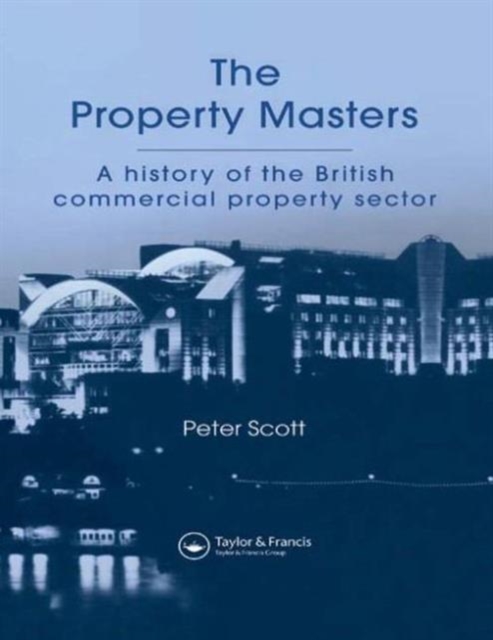 The Property Masters : A history of the British commercial property sector, Hardback Book