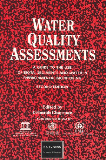 Water Quality Assessments : A guide to the use of biota, sediments and water in environmental monitoring, Second Edition, Paperback / softback Book