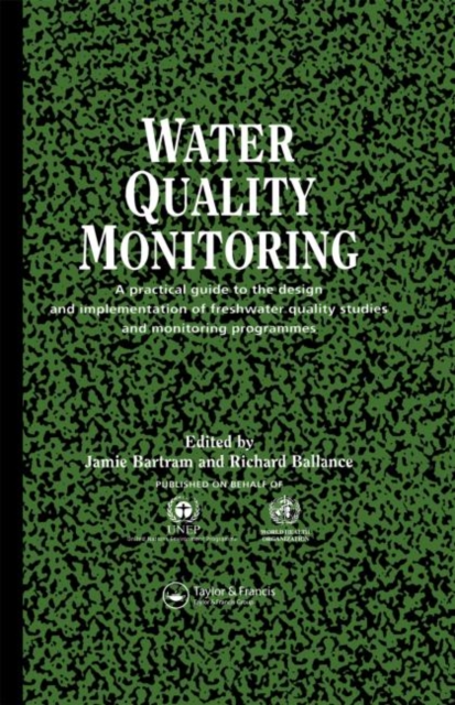 Water Quality Monitoring : A Practical Guide to the Design and Implementation of Freshwater Quality Studies and Monitoring Programmes, Hardback Book