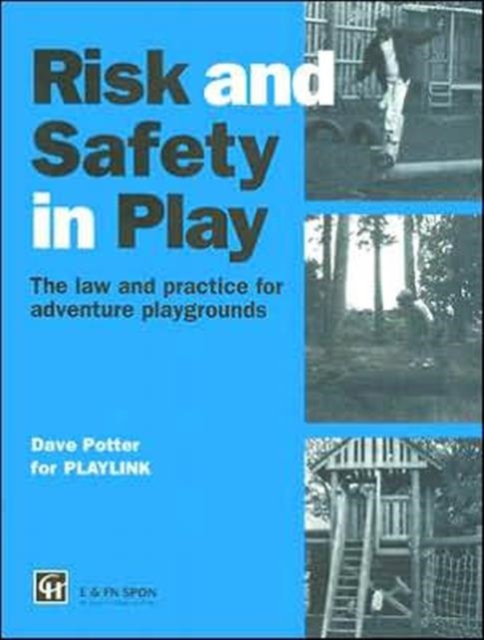 Risk and Safety in Play : The law and practice for adventure playgrounds, Paperback / softback Book