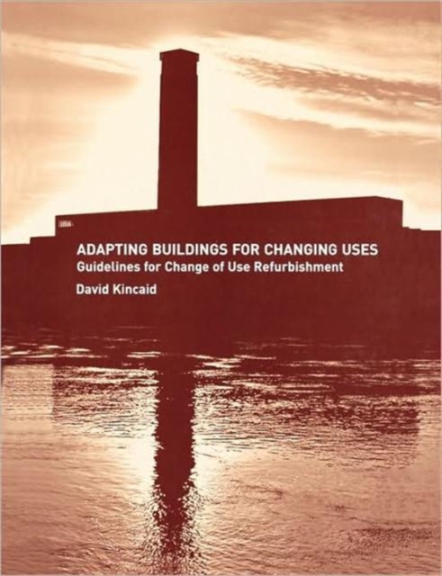 Adapting Buildings for Changing Uses : Guidelines for Change of Use Refurbishment, Paperback / softback Book