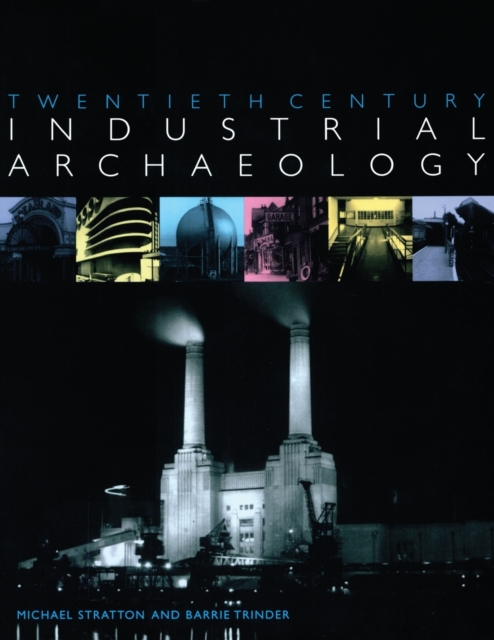 Twentieth Century Industrial Archaeology, Paperback / softback Book
