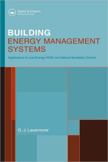 Building Energy Management Systems : An Application to Heating, Natural Ventilation, Lighting and Occupant Satisfaction, Hardback Book