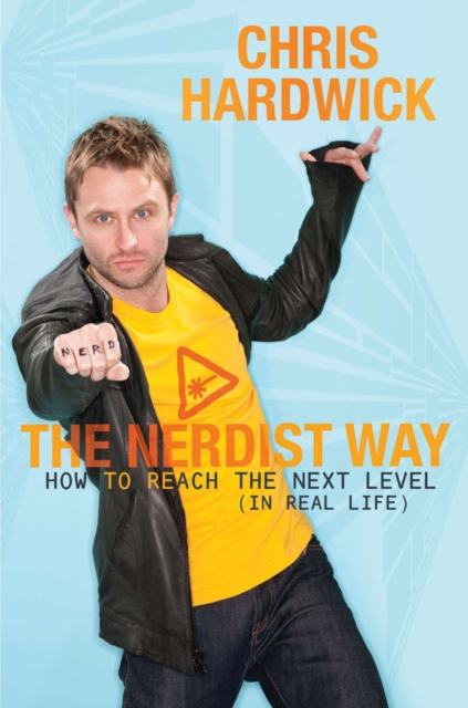 The Nerdist Way : How to Reach the Next Level (In Real Life), Paperback / softback Book