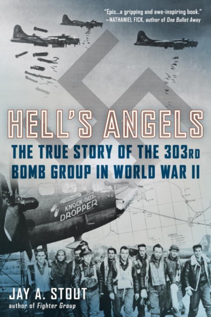 Hell's Angels : The True Story of the 303rd Bomb Group in World War II, Paperback / softback Book