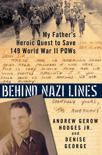 Behind Nazi Lines : My Father's Heroic Quest to Save 149 World War II POWs, Hardback Book