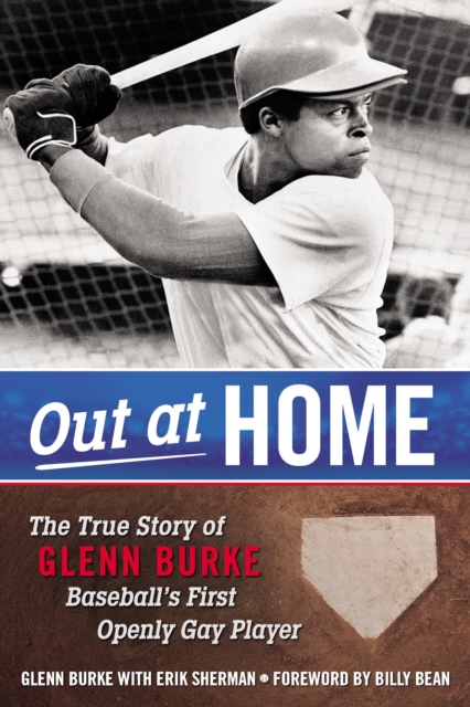 Out At Home : The True Story of Glenn Burke, Baseball's First Openly Gay Player, Paperback Book