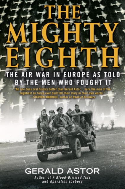 The Mighty Eighth : The Air War in Europe as Told by the Men Who Fought It, Paperback / softback Book