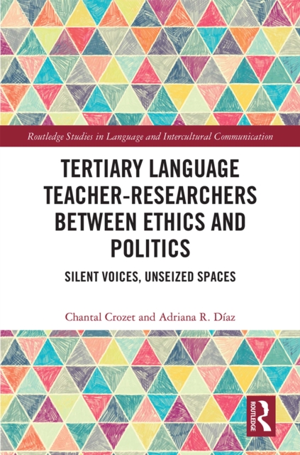 Tertiary Language Teacher-Researchers Between Ethics and Politics : Silent Voices, Unseized Spaces, EPUB eBook