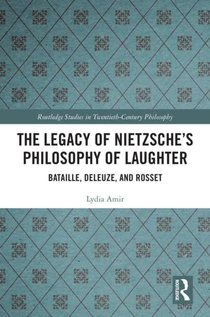 The Legacy of Nietzsche's Philosophy of Laughter : Bataille, Deleuze, and Rosset, EPUB eBook