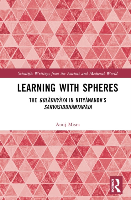 Learning With Spheres : The goladhyaya in Nityananda's Sarvasiddhantaraja, PDF eBook
