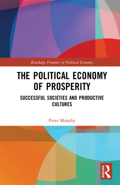The Political Economy of Prosperity : Successful Societies and Productive Cultures, PDF eBook