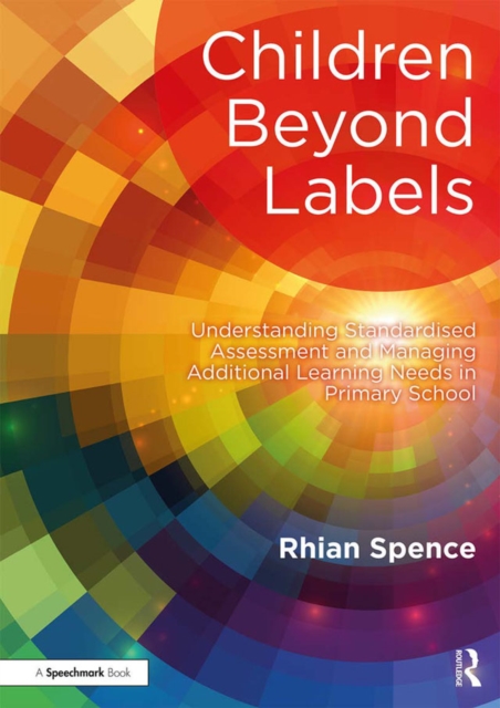 Children Beyond Labels : Understanding Standardised Assessment and Managing Additional Learning Needs in Primary School, EPUB eBook