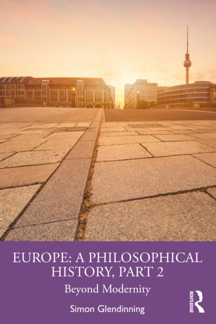 Europe: A Philosophical History, Part 2 : Beyond Modernity, PDF eBook