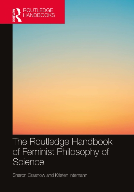 The Routledge Handbook of Feminist Philosophy of Science, PDF eBook