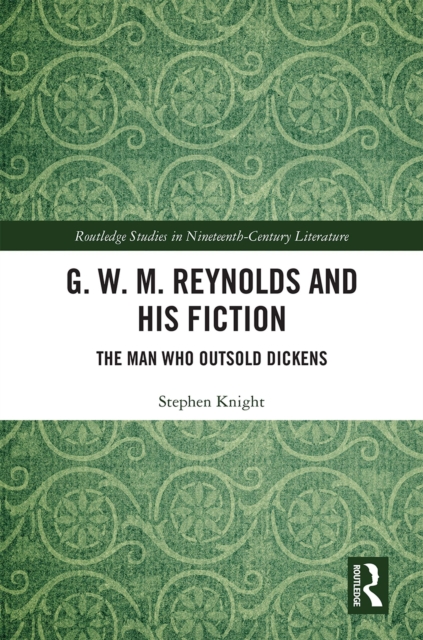 G. W. M. Reynolds and His Fiction : The Man Who Outsold Dickens, PDF eBook