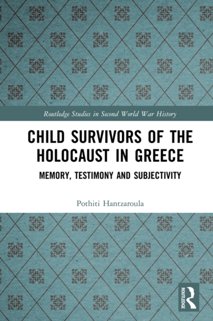 Child Survivors of the Holocaust in Greece : Memory, Testimony and Subjectivity, EPUB eBook