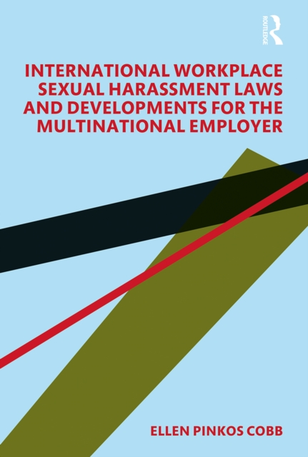 International Workplace Sexual Harassment Laws and Developments for the Multinational Employer, PDF eBook