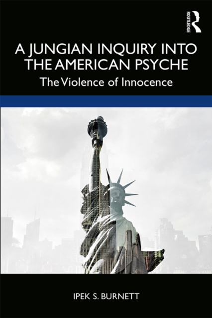 A Jungian Inquiry into the American Psyche : The Violence of Innocence, PDF eBook
