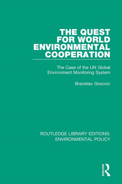 The Quest for World Environmental Cooperation : The Case of the UN Global Environment Monitoring System, PDF eBook