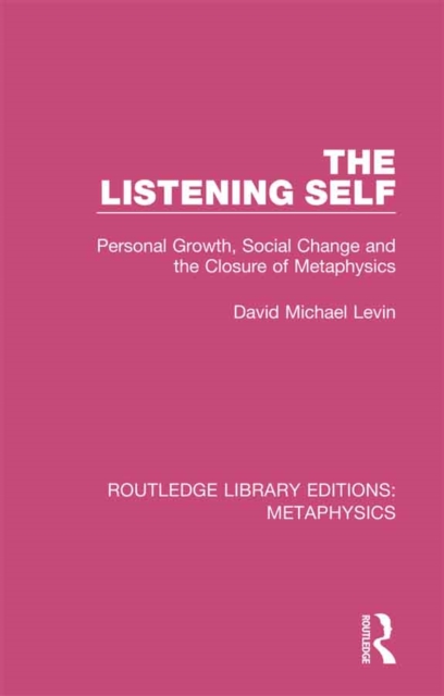 The Listening Self : Personal Growth, Social Change and the Closure of Metaphysics, PDF eBook