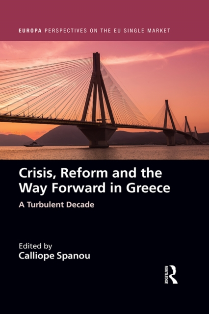 Crisis, Reform and the Way Forward in Greece : A Turbulent Decade, PDF eBook