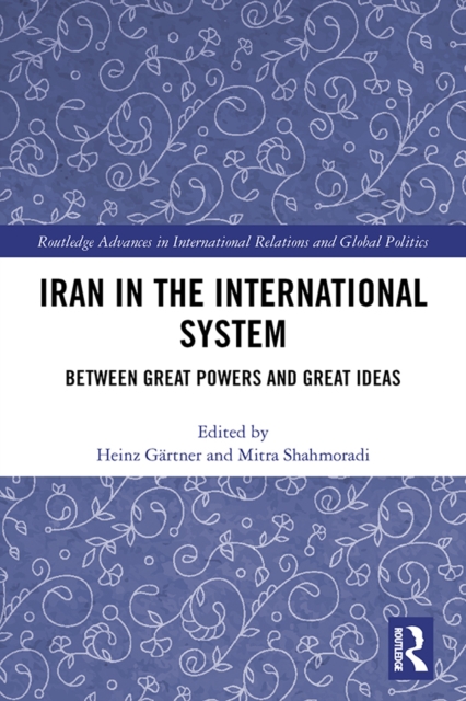 Iran in the International System : Between Great Powers and Great Ideas, PDF eBook