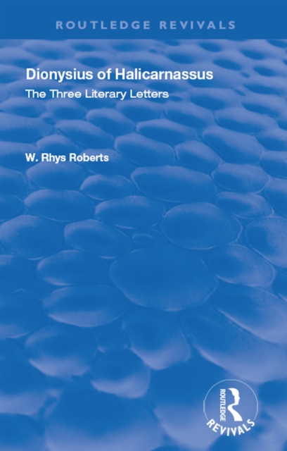 The Three Literary Letters : Dionysius of Halicarnassus, PDF eBook