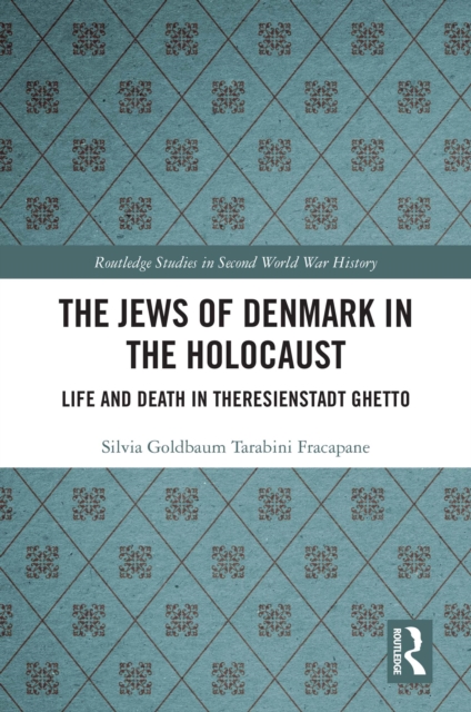 The Jews of Denmark in the Holocaust : Life and Death in Theresienstadt Ghetto, PDF eBook