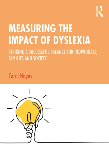 Measuring the Impact of Dyslexia : Striking a Successful Balance for Individuals, Families and Society, PDF eBook