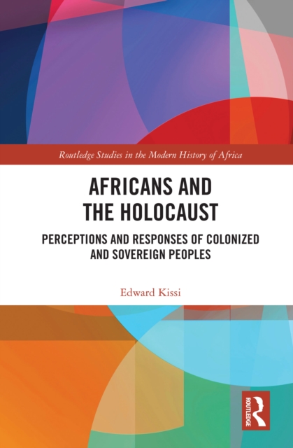 Africans and the Holocaust : Perceptions and Responses of Colonized and Sovereign Peoples, PDF eBook