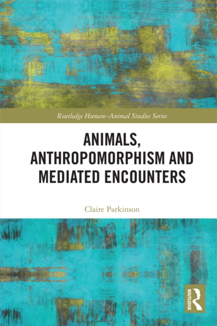 Animals, Anthropomorphism and Mediated Encounters, PDF eBook