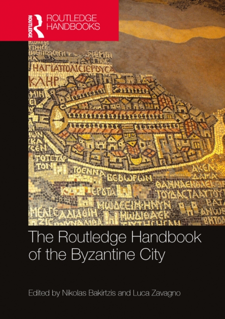 The Routledge Handbook of the Byzantine City : From Justinian to Mehmet II (ca. 500 - ca.1500), PDF eBook
