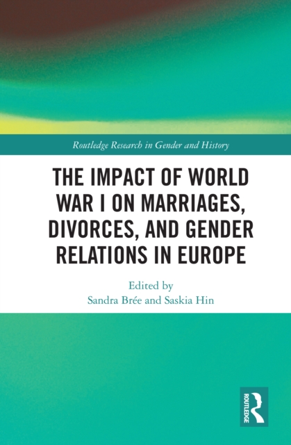 The Impact of World War I on Marriages, Divorces, and Gender Relations in Europe, PDF eBook