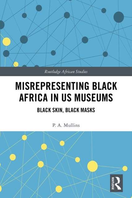Misrepresenting Black Africa in U.S. Museums : Black Skin, Black Masks, EPUB eBook