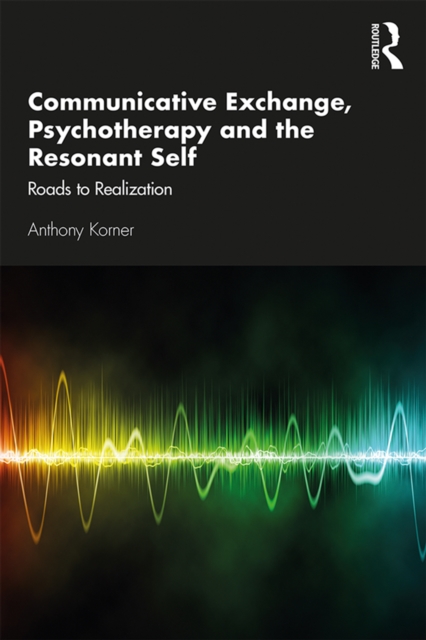 Communicative Exchange, Psychotherapy and the Resonant Self : Roads to Realization, EPUB eBook