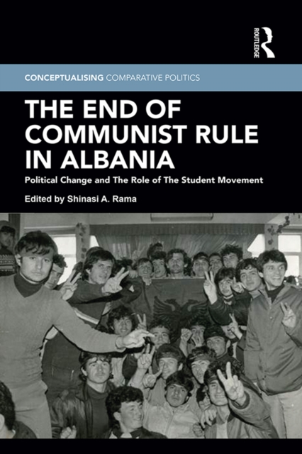 The End of Communist Rule in Albania : Political Change and The Role of The Student Movement, EPUB eBook